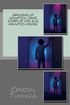 Growing up Haunted: True Story of Life in a Haunted House