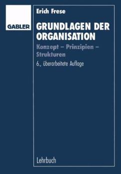 Paperback Grundlagen Der Organisation: Konzept -- Prinzipien -- Strukturen [German] Book