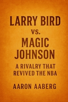 Larry Bird vs. Magic Johnson: A Rivalry That Revived the NBA