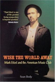 Paperback Wish the World Away: Mark Eitzel and the American Music Club Book