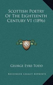 Scottish Poetry of the Eighteenth Century Volume 1 - Book #6 of the Abbotsford series of the Scottish poets