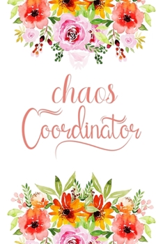 Chaos Coordinator: Notebook Diary Composition 6x9 120 Pages Cream Paper Mom Notebook Lady Boss Notebook Teacher, Mom, Coach, Leader