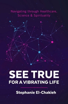 Paperback See True For a Vibrating Life: Navigating through Healthcare, Science & Spirituality Book