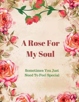 Paperback A Rose For My Soul: Sometimes You Just Need To Feel Special Book