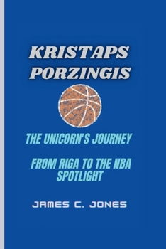 Paperback Kristaps Porzingis: The Unicorn's Journey - From Riga to the NBA Spotlight Book