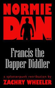 Paperback Normie Dan Kills Francis the Dapper Diddler: A Splatterpunk Retribution Book