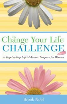 Paperback The Change Your Life Challenge: Step-By-Step Solutions for Finding Balance, Creating Contentment, Getting Organized, and Building the Life You Want Book
