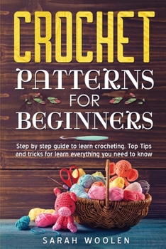 Paperback Crochet Patterns for Beginners: Step By Step Guide To Learn Crocheting. Top Tips And Tricks For Learn Everything You Need To Know Book