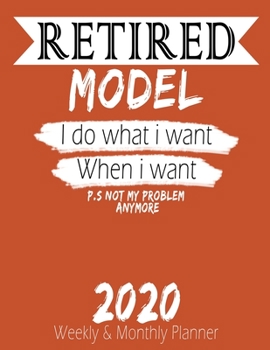 Paperback Retired Model - I do What i Want When I Want 2020 Planner: High Performance Weekly Monthly Planner To Track Your Hourly Daily Weekly Monthly Progress Book