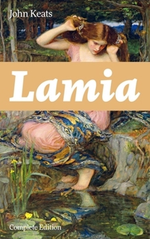 Paperback Lamia (Complete Edition): A Narrative Poem from One of the Most Beloved English Romantic Poets, Best Known for Ode to a Nightingale, Ode on a Grecian Book