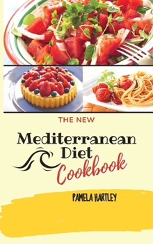 Hardcover The New Mediterranean Diet Cookbook: Lose Weight and Take Control of Your Health with Simple and Mouthwatering Recipes Book