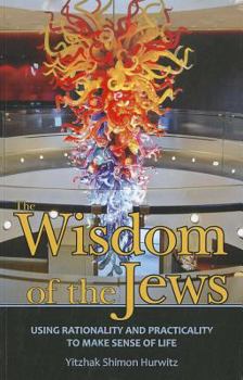 Paperback The Wisdom of the Jews: Using Rationality and Practicality to Make Sense of Life Book