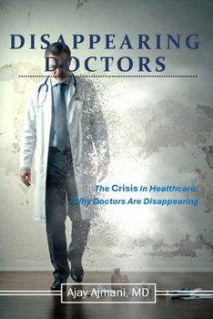 Disappearing Doctors: The Crisis In Healthcare: Why Doctors are Disappearing