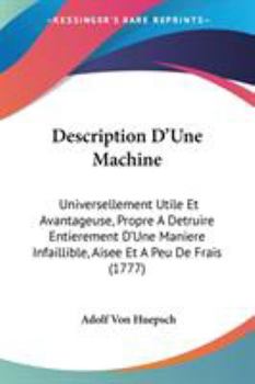 Paperback Description D'Une Machine: Universellement Utile Et Avantageuse, Propre A Detruire Entierement D'Une Maniere Infaillible, Aisee Et A Peu De Frais Book