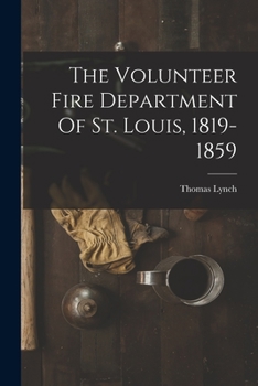 Paperback The Volunteer Fire Department Of St. Louis, 1819-1859 Book