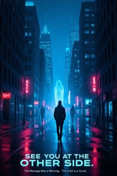 See You At The Other Side: The Message Was A Warning. The Truth Is A Curse