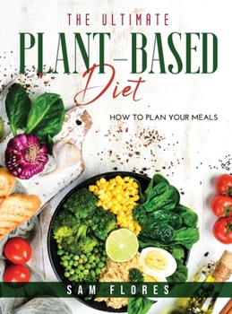 Hardcover The Ultimate Plant-Based Diet: How to Plan Your Meals Book