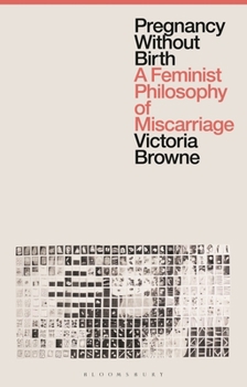 Hardcover Pregnancy Without Birth: A Feminist Philosophy of Miscarriage Book