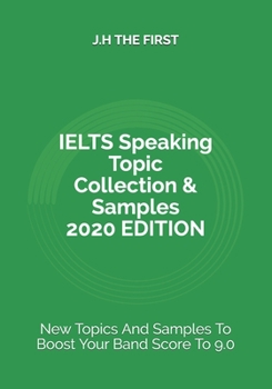 Paperback IELTS Speaking Topic Collection & Samples 2020 EDITION: New Topics And Samples To Boost Your Band Score To 9.0 Book
