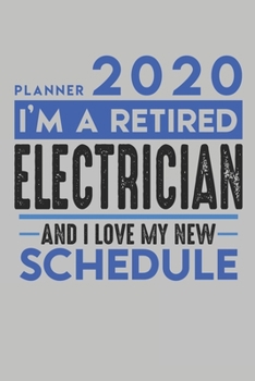 Weekly Planner 2020 - 2021 for retired ELECTRICIAN: I'm a retired ELECTRICIAN and I love my new Schedule - 120 Weekly Calendar Pages - 6" x 9" - Retirement Planner