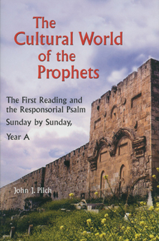 Paperback The Cultural World of the Prophets: The First Reading and the Responsorial Psalm: Sunday by Sunday, Year A Book