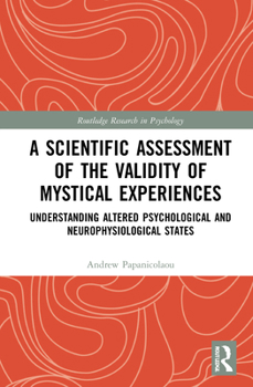 Hardcover A Scientific Assessment of the Validity of Mystical Experiences: Understanding Altered Psychological and Neurophysiological States Book