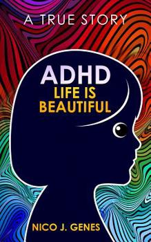 Paperback ADHD: LIFE IS BEAUTIFUL: A True Story Book