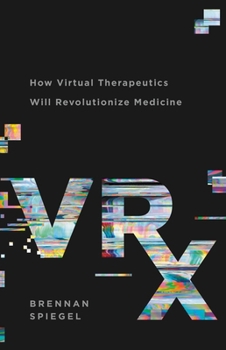 Hardcover Vrx: How Virtual Therapeutics Will Revolutionize Medicine Book