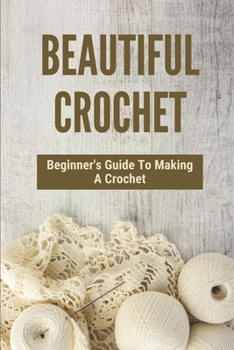Paperback Beautiful Crochet: Beginner's Guide To Making A Crochet: Crochet Handmade Book