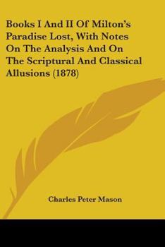 Paperback Books I And II Of Milton's Paradise Lost, With Notes On The Analysis And On The Scriptural And Classical Allusions (1878) Book