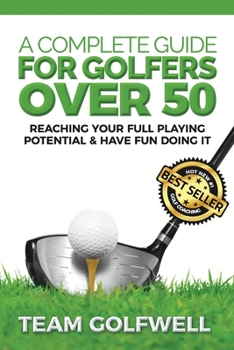 Paperback A Complete Guide For Golfers Over 50: Reach Your Full Playing Potential Book