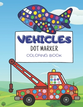 Paperback Vehicle Dot Marker Coloring Book: for kids ages 3-5, activity book for toddlers Book