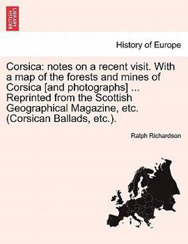 Paperback Corsica: Notes on a Recent Visit. with a Map of the Forests and Mines of Corsica [And Photographs] ... Reprinted from the Scott Book