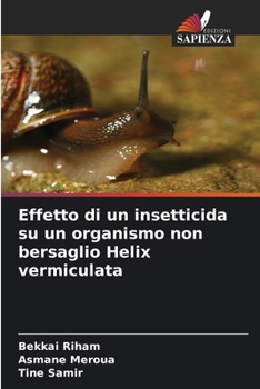 Effetto di un insetticida su un organismo non bersaglio Helix vermiculata (Italian Edition)