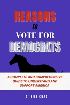 Paperback Reasons to vote for democrats: A complete and comprehensive guide to understand and support America Book