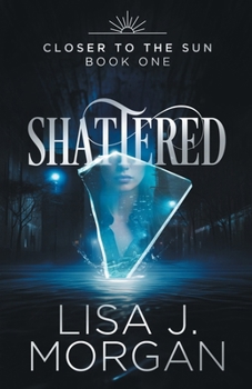 Shattered (Closer to the Sun) - Book #1 of the Closer to the Sun