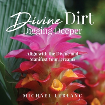 Paperback Divine Dirt: Digging Deeper: Align with the Divine and Manifest Your Dreams Book