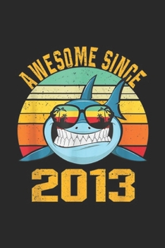 Awesome Since 2013: 6th Birthday Awesome Since 2013 Shark Lover Journal/Notebook Blank Lined Ruled 6x9 100 Pages