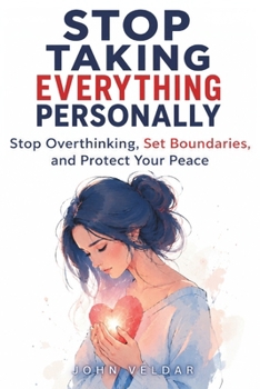 Paperback Stop Taking Everything Personally: Stop Overthinking, Set Boundaries, and Protect Your Peace Book