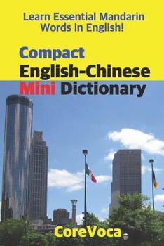 Paperback Compact English-Chinese Mini Dictionary: Learn Essential Mandarin Words in English! Learn Essential English Words in Mandarin! Book