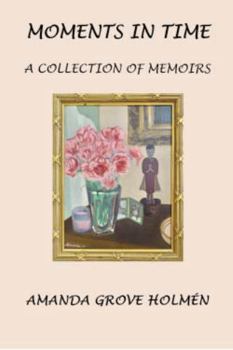 Moments in Time: A Collections of Memoirs