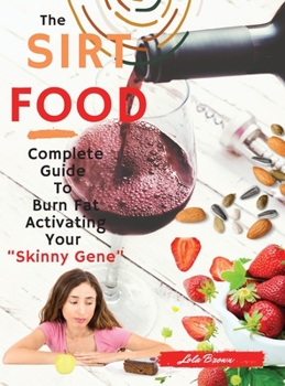 Sirtfood Diet: 2 Books in 1: Complete Guide To Burn Fat Activating Your Skinny Gene+ 135 Tasty Recipes Cookbook For Quick and Easy Meals.