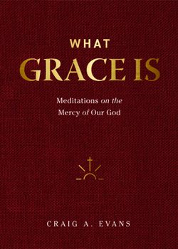 Hardcover What Grace Is: Meditations on the Mercy of Our God Book