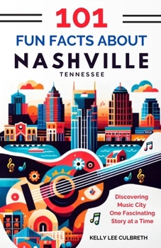 101 Fun Facts About Nashville, TN: Discovering Music City One Fascinating Story at a Time