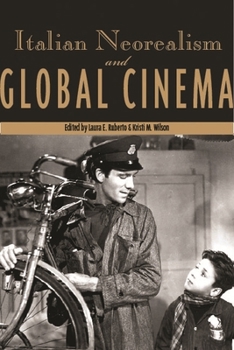 Italian Neorealism and Global Cinema (Contemporary Approaches to Film and Television Series) - Book  of the Contemporary Approaches to Film and Media Series