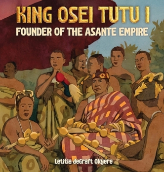 Hardcover King Osei Tutu I: Founder of the Asante Empire Book