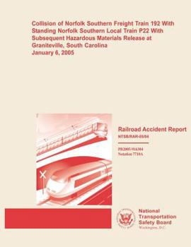 Railroad Accident Report: Collision of Norfolk Southern Freight Train 192 with Standing Norfolk Southern Local Train P22 with Subsequent Hazardous Materials Release at Graniteville, South Carolina Jan