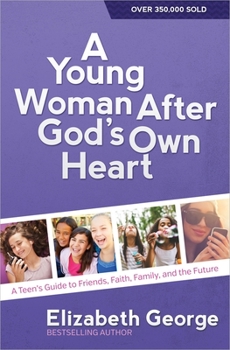 Paperback A Young Woman After God's Own Heart: A Teen's Guide to Friends, Faith, Family, and the Future Book