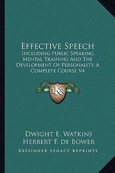 Paperback Effective Speech: Including Public Speaking, Mental Training And The Development Of Personality, A Complete Course V4 Book