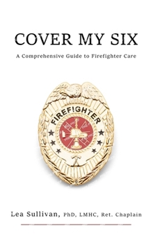 Hardcover Cover My Six: A Comprehensive Guide to Firefighter Care Book
